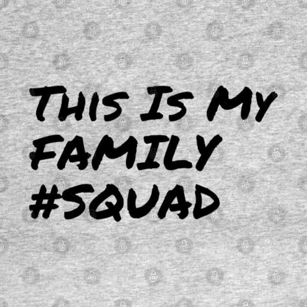 This is My Family #Squad by Family Choices